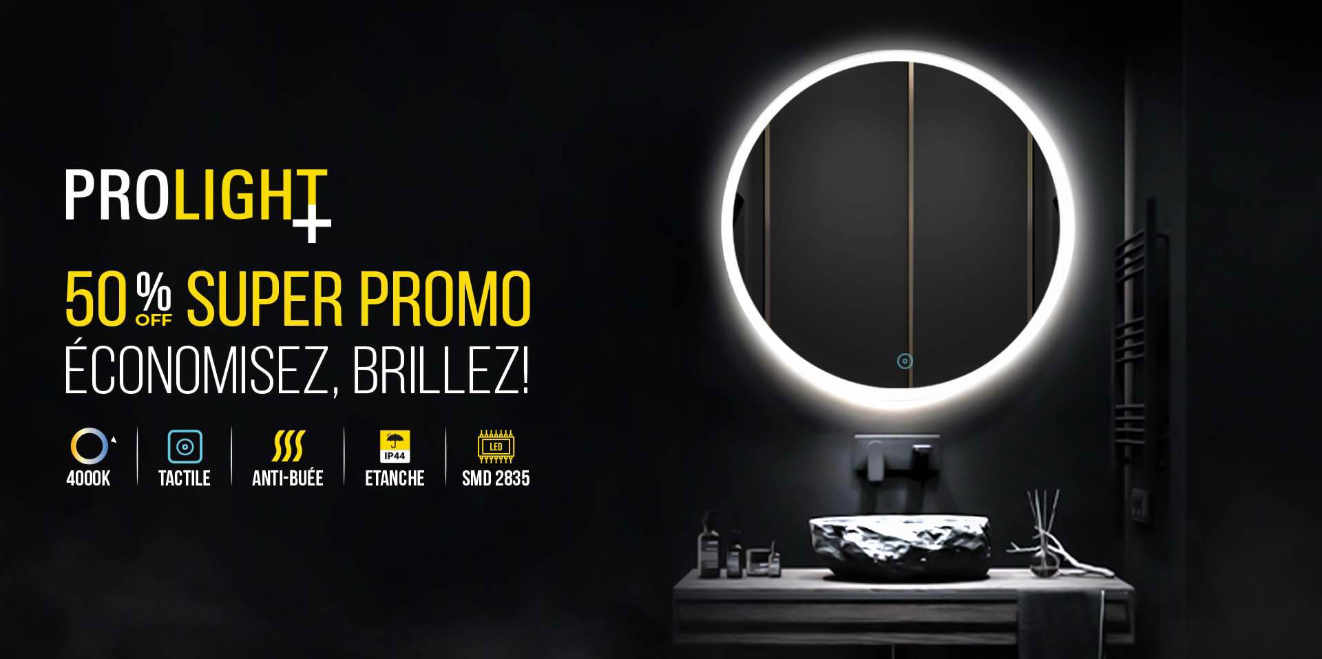 50% REMISE SUR LES MIROIRS LED ETANCHE.